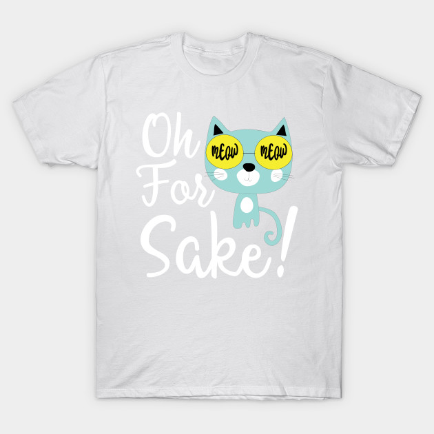Oh for cat's sake T-Shirt-TOZ